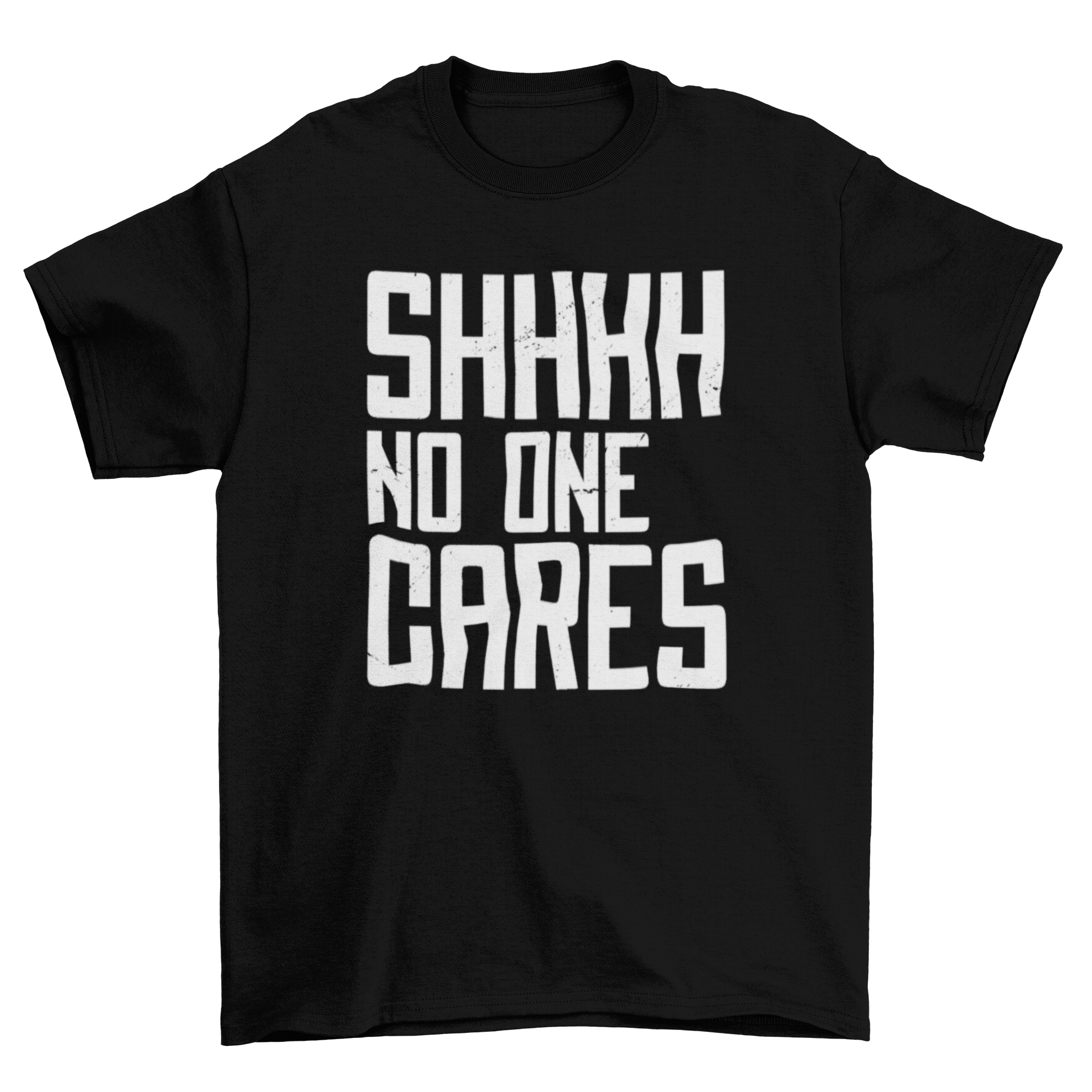 A humorous t-shirt featuring the phrase 'Shhhh no one cares' in bold typography on a minimal textured background.