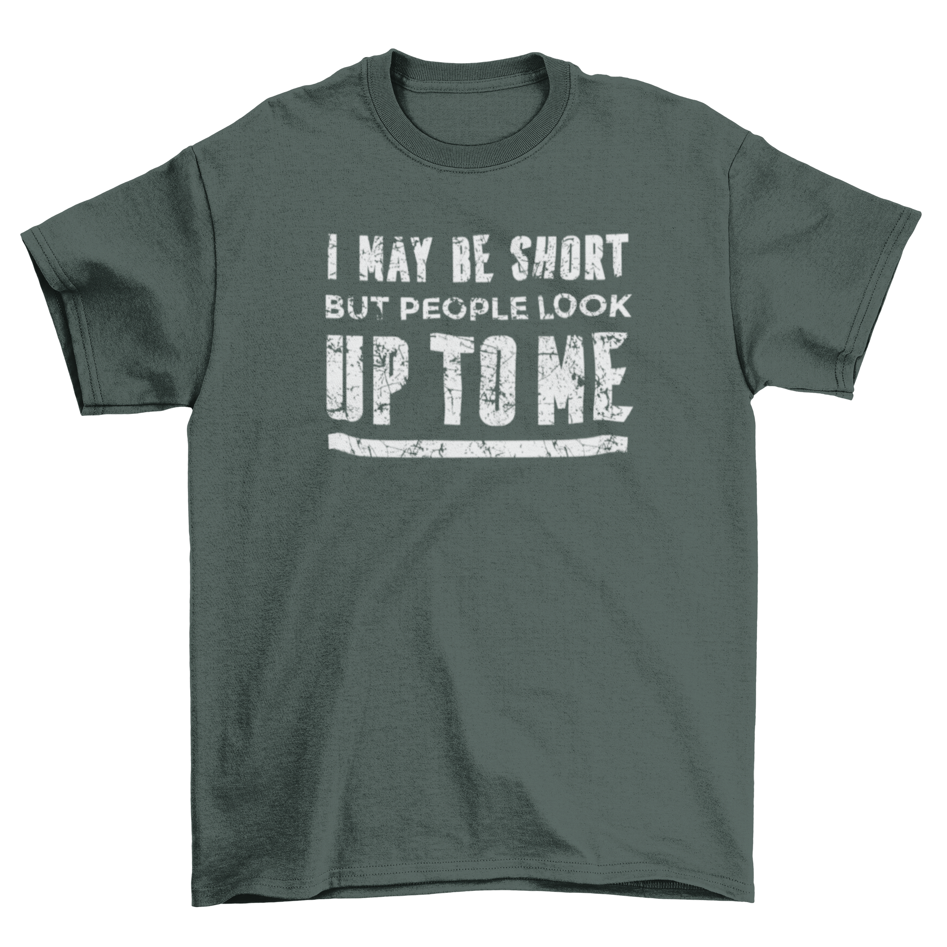 A stylish t-shirt featuring the quote 'I may be short but people look up to me' in bold letters, perfect for casual wear.