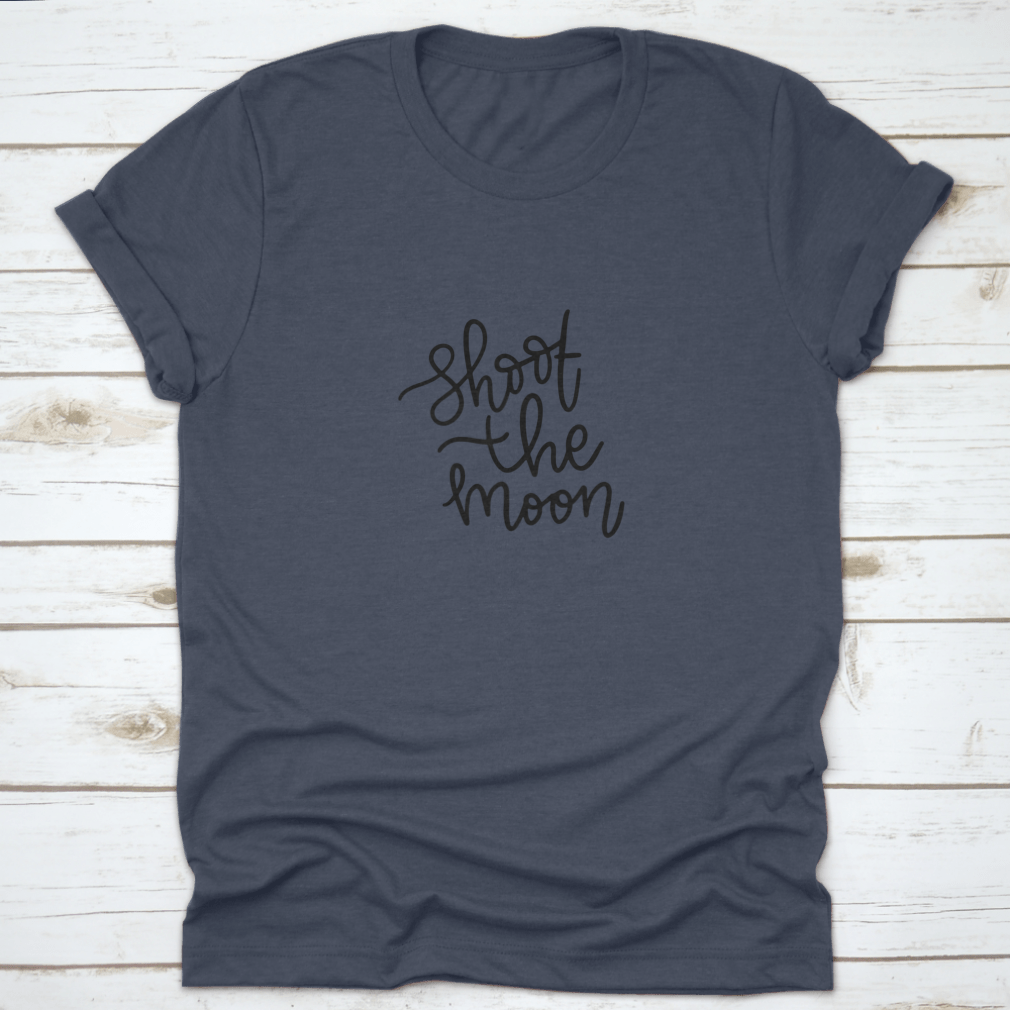 A comfortable Shoot The Moon T-shirt featuring motivational quotes, made from soft cotton fabric, perfect for casual wear.