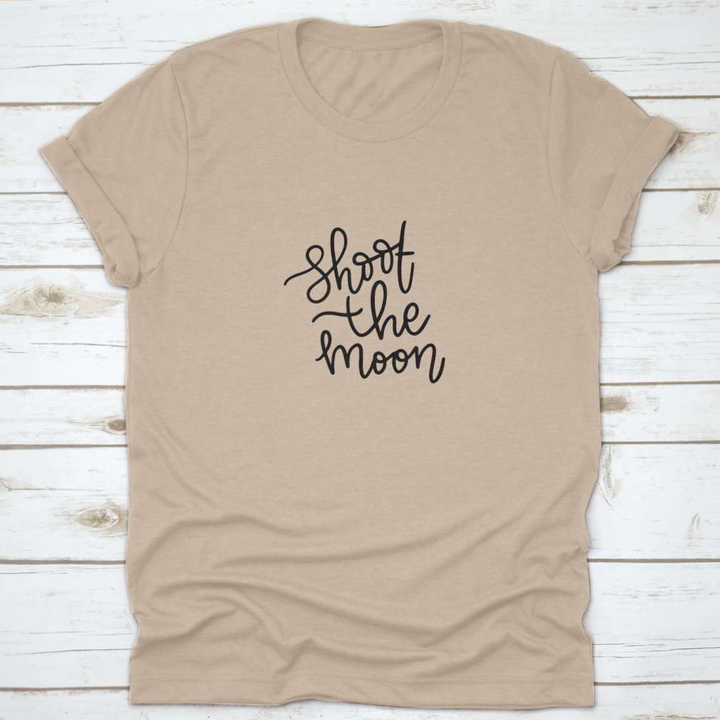 A comfortable Shoot The Moon T-shirt featuring motivational quotes, made from soft cotton fabric, perfect for casual wear.