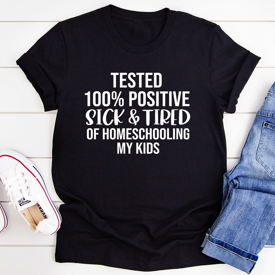 Sick & Tired Of Homeschooling My Kids T-Shirt in soft cotton, featuring a humorous print for homeschooling parents.