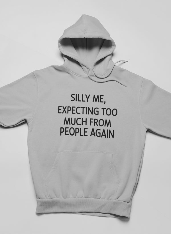 Silly Me Expecting Too Much From People Again Hoodie featuring a unique artistic design, adjustable hood, and cozy fleece lining.