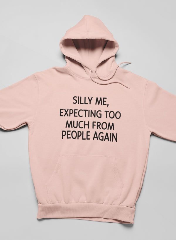 Silly Me Expecting Too Much From People Again Hoodie featuring a unique artistic design, adjustable hood, and cozy fleece lining.