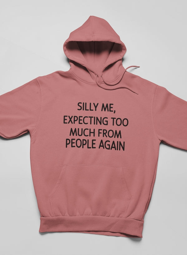 Silly Me Expecting Too Much From People Again Hoodie featuring a unique artistic design, adjustable hood, and cozy fleece lining.