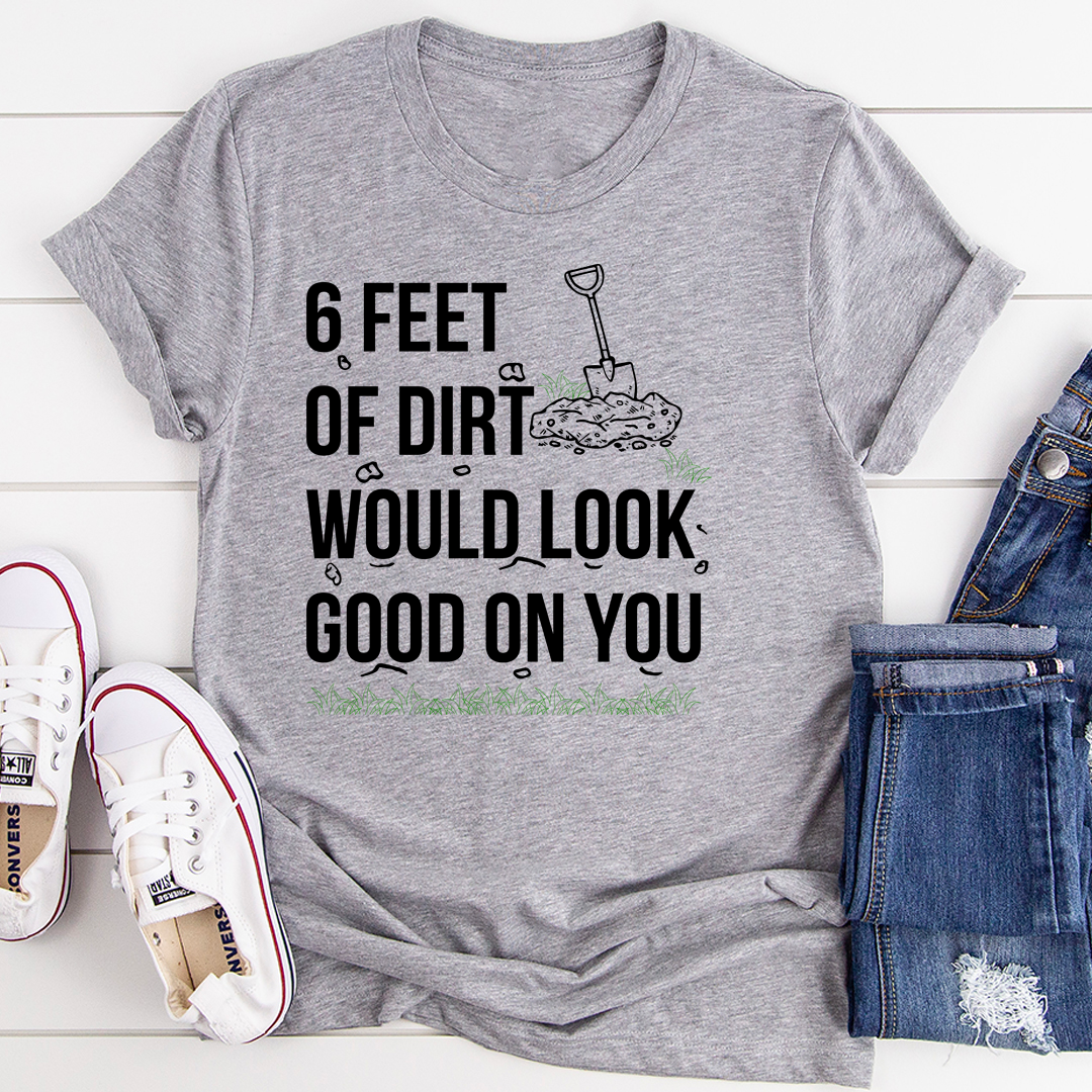 A stylish Six Feet Of Dirt T-Shirt made from soft ring-spun cotton, featuring double stitching for durability.