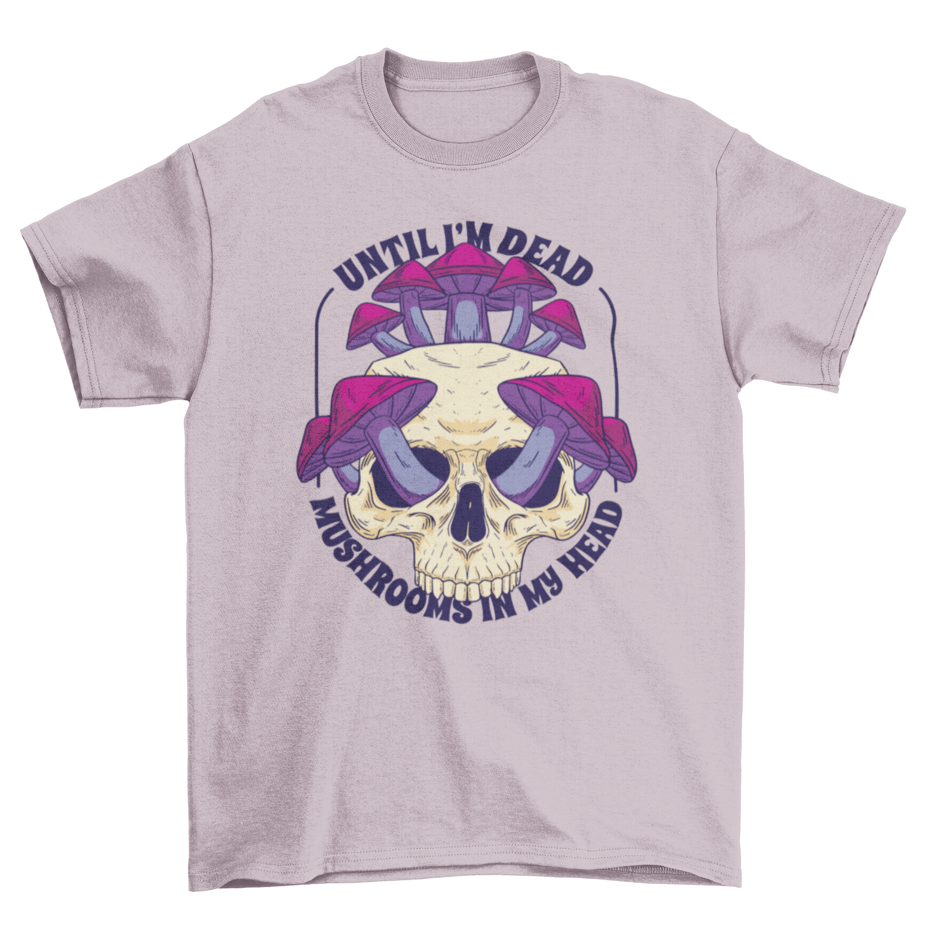 A stylish t-shirt featuring a skull filled with colorful mushrooms and the quote 'Until I'm dead, mushrooms in my head'.