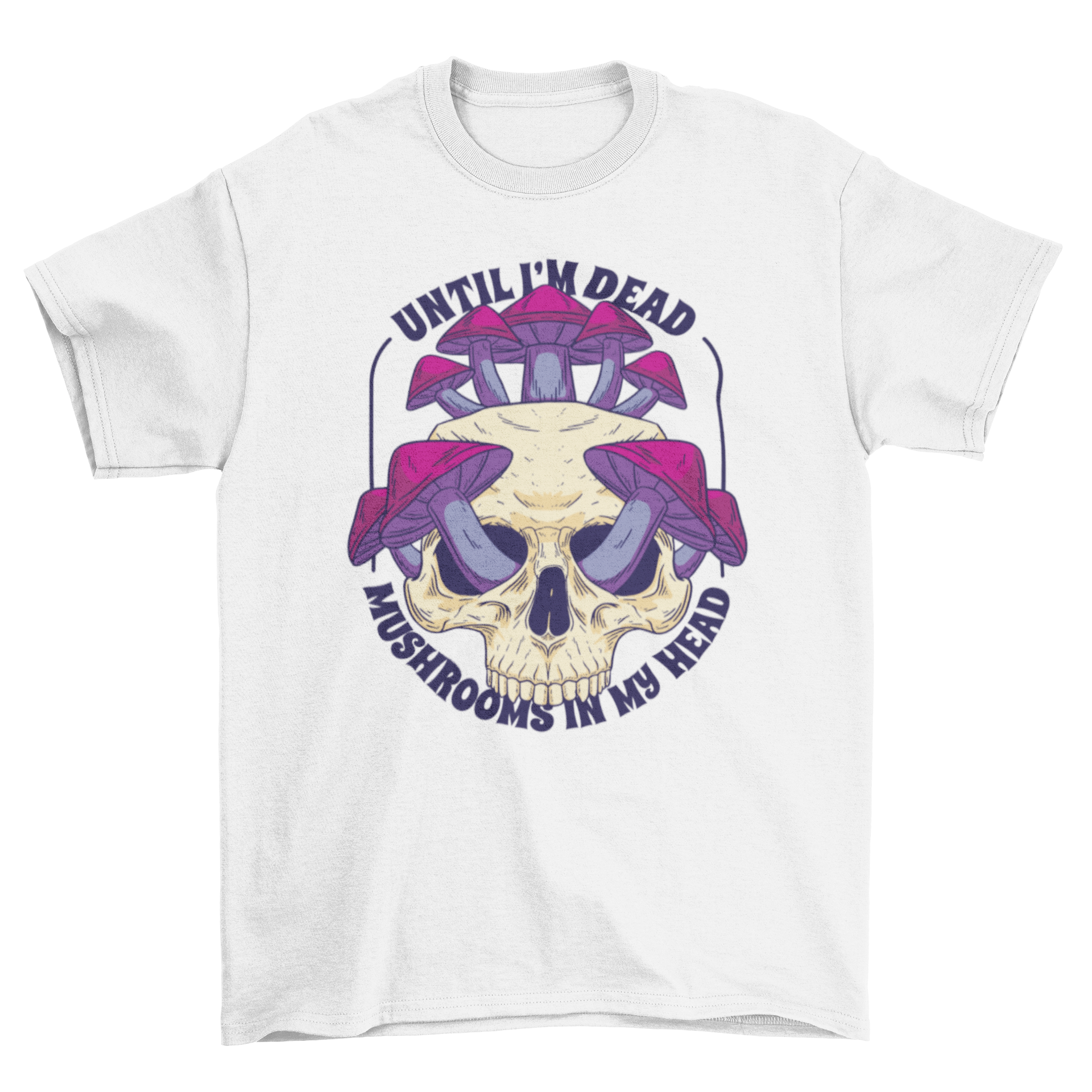 A stylish t-shirt featuring a skull filled with colorful mushrooms and the quote 'Until I'm dead, mushrooms in my head'.