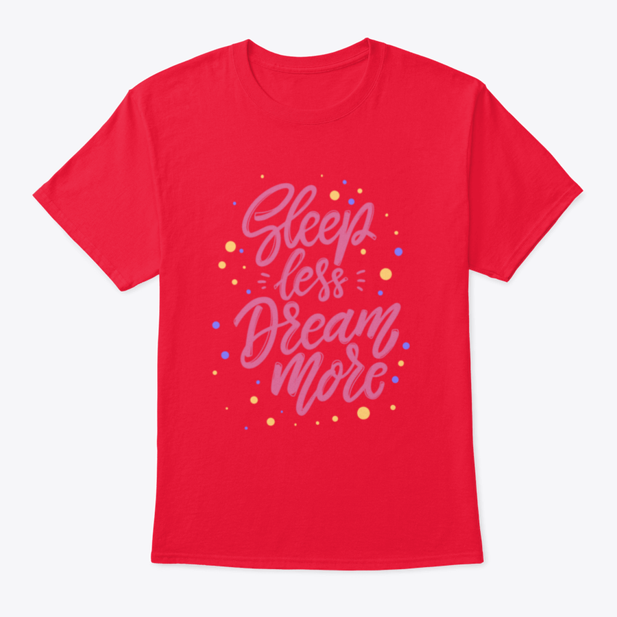 A stylish T-shirt featuring the phrase 'Sleep Less Dream More' in a cute lettering design, made from 100% cotton for comfort.