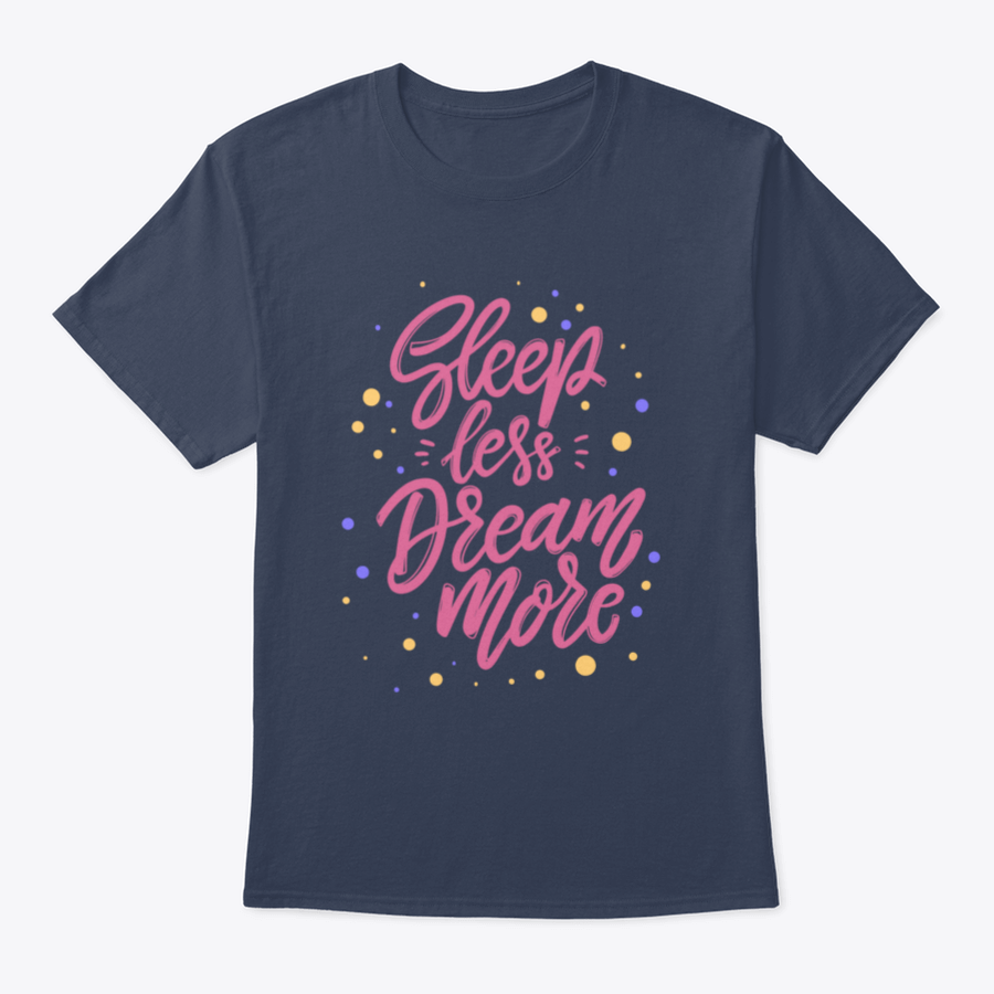 A stylish T-shirt featuring the phrase 'Sleep Less Dream More' in a cute lettering design, made from 100% cotton for comfort.