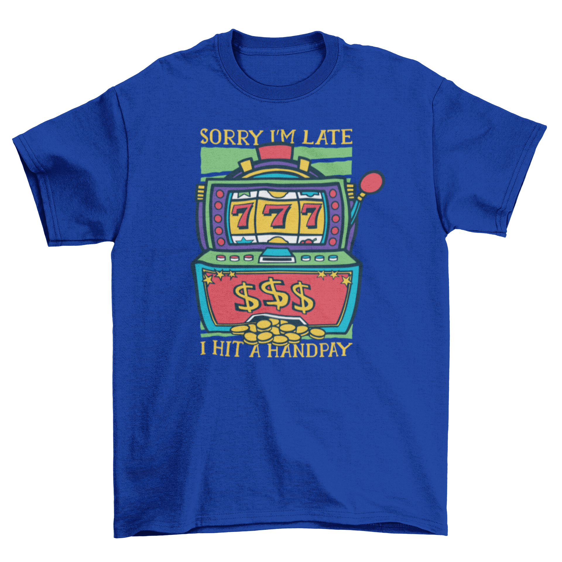 A stylish t-shirt featuring a colorful slot machine design and the caption 'Sorry I'm late, I hit a handpay.'