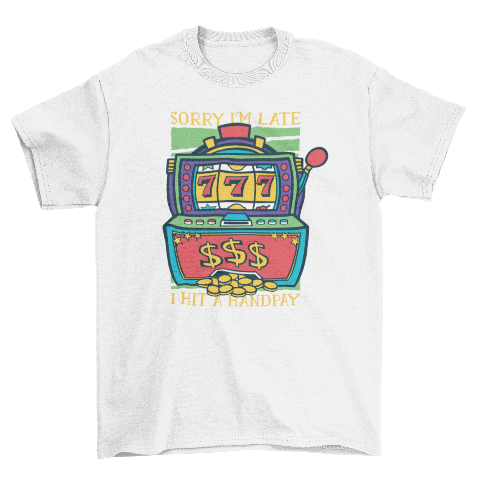 A stylish t-shirt featuring a colorful slot machine design and the caption 'Sorry I'm late, I hit a handpay.'