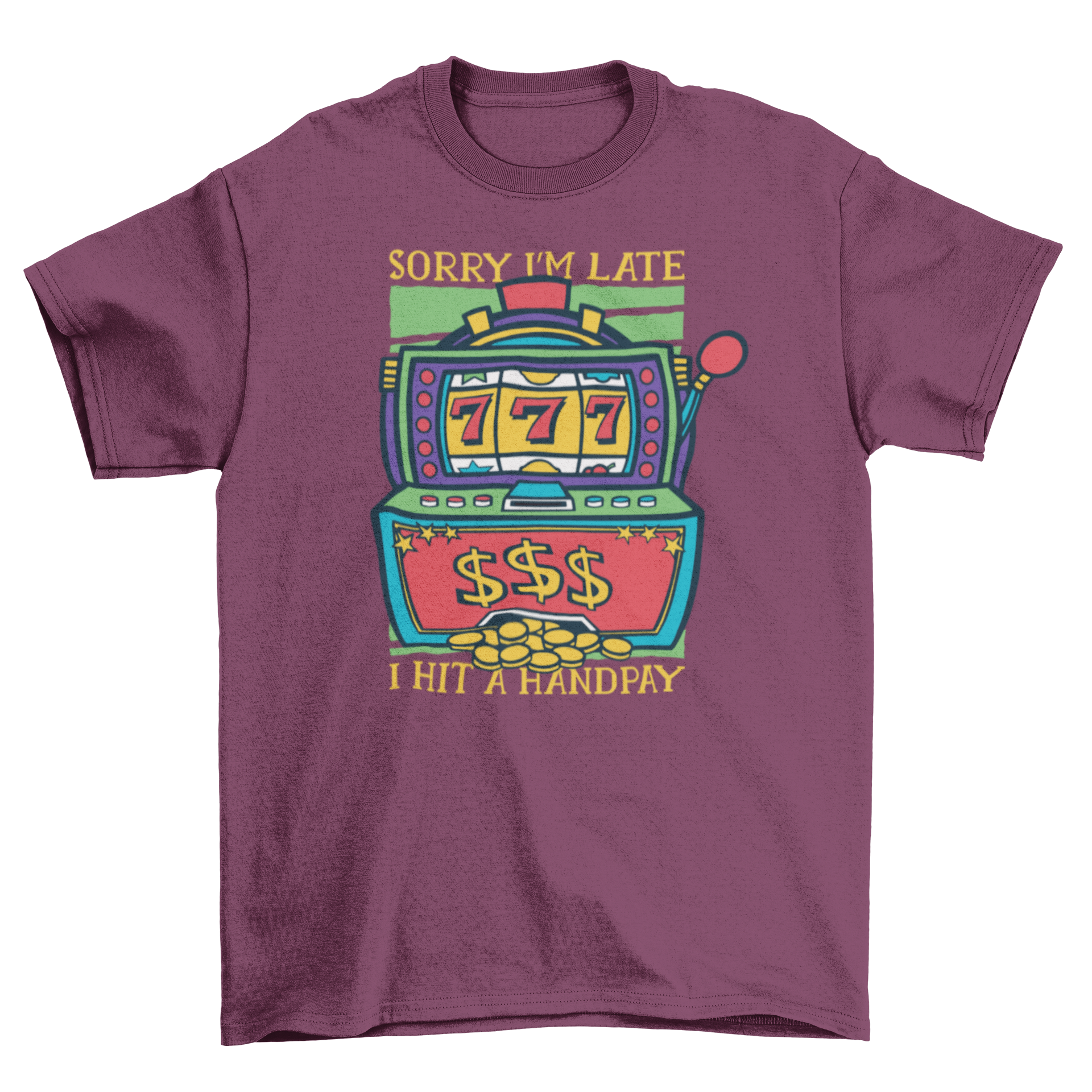 A stylish t-shirt featuring a colorful slot machine design and the caption 'Sorry I'm late, I hit a handpay.'