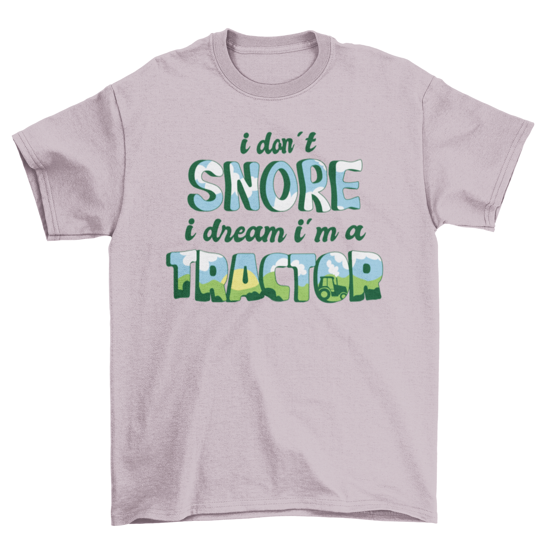 A humorous t-shirt featuring the quote 'I don't snore I dream I'm a tractor' in bold letters.