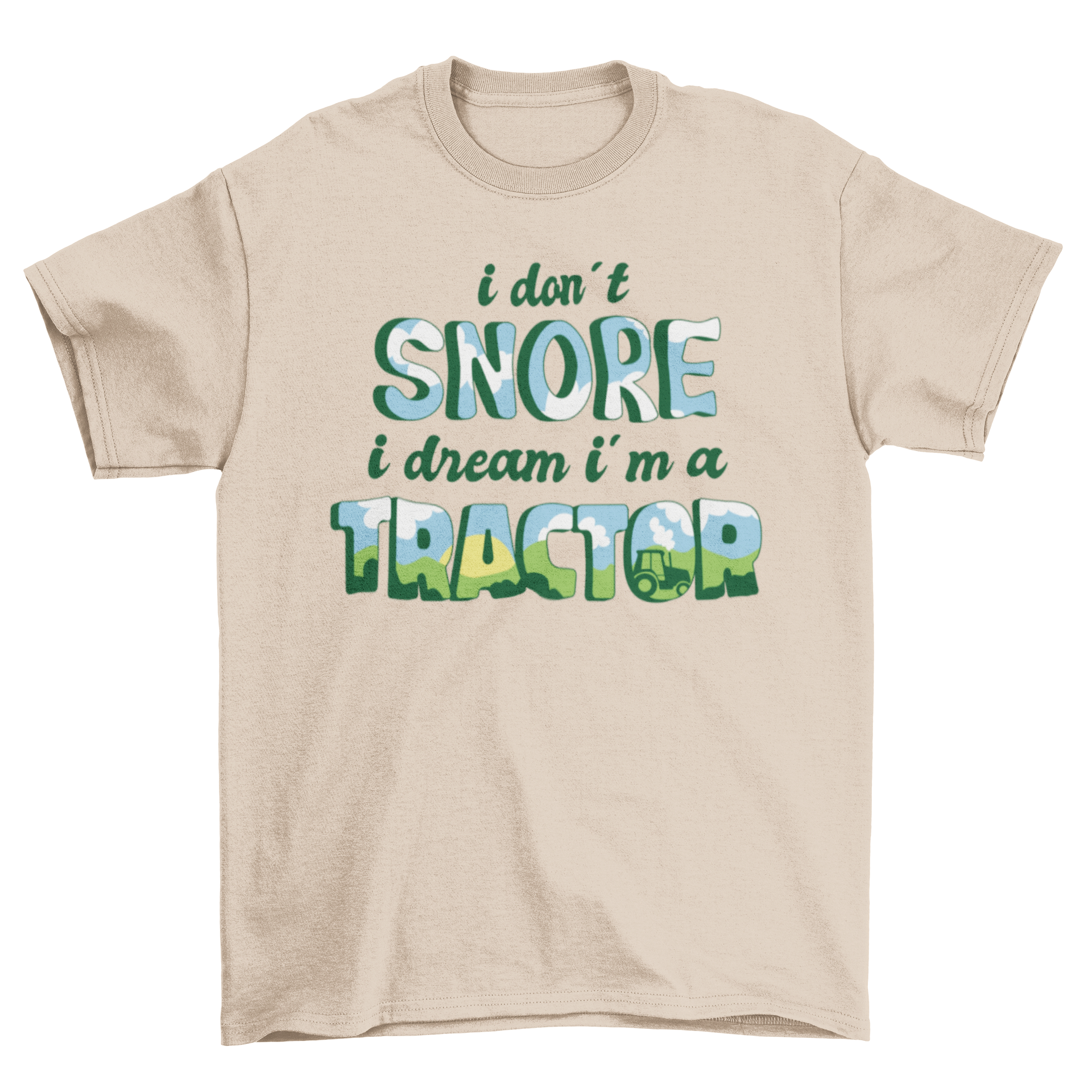 A humorous t-shirt featuring the quote 'I don't snore I dream I'm a tractor' in bold letters.