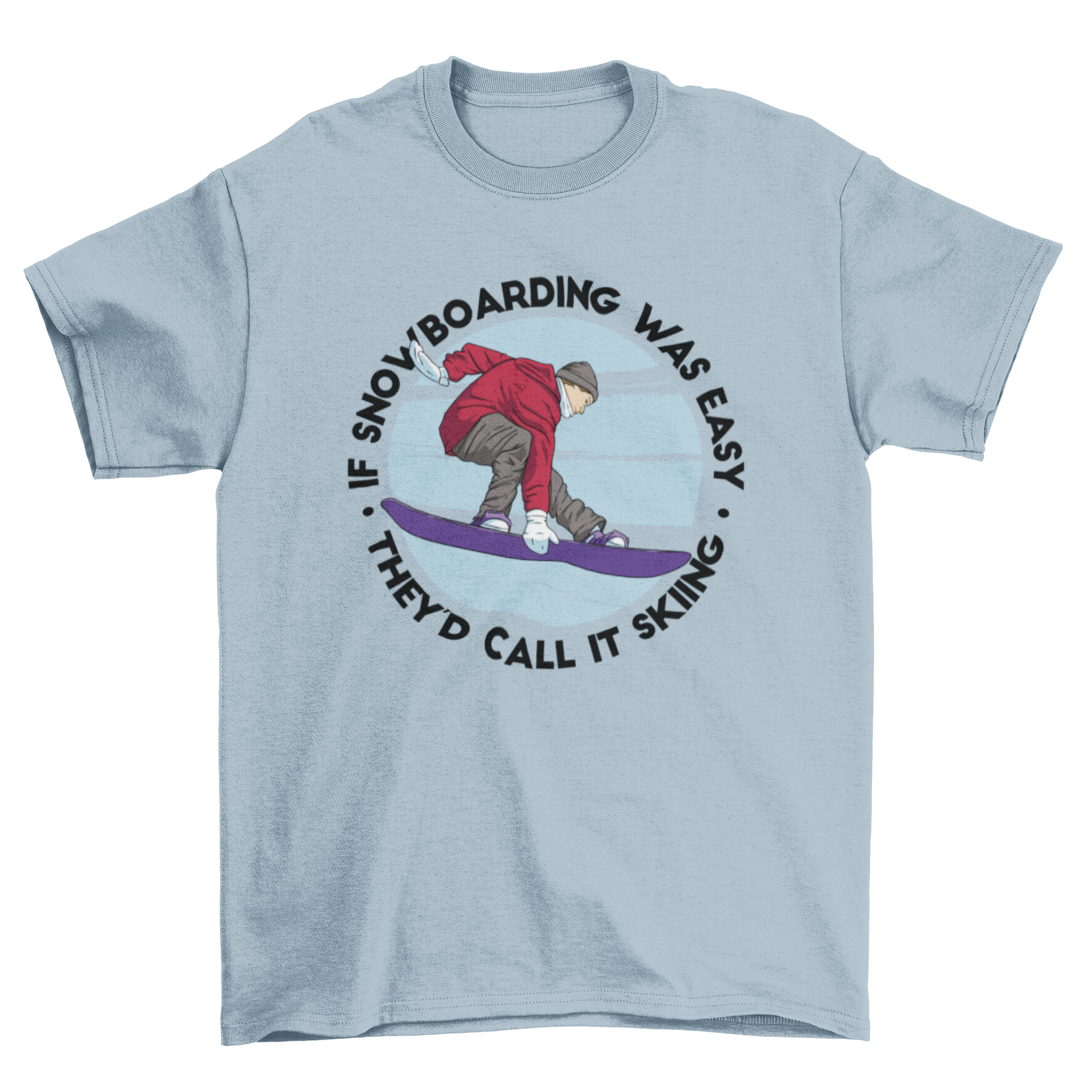 A stylish t-shirt featuring a snowboarder and a humorous quote about snowboarding.