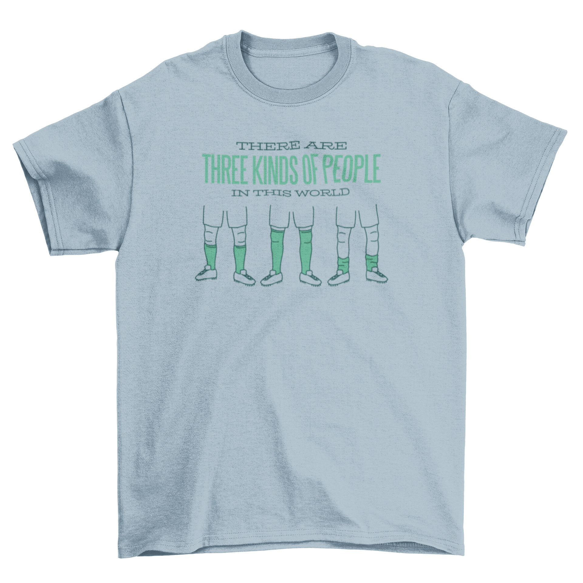 A humorous T-shirt featuring three pairs of legs with socks at different heights and a funny quote about soccer.