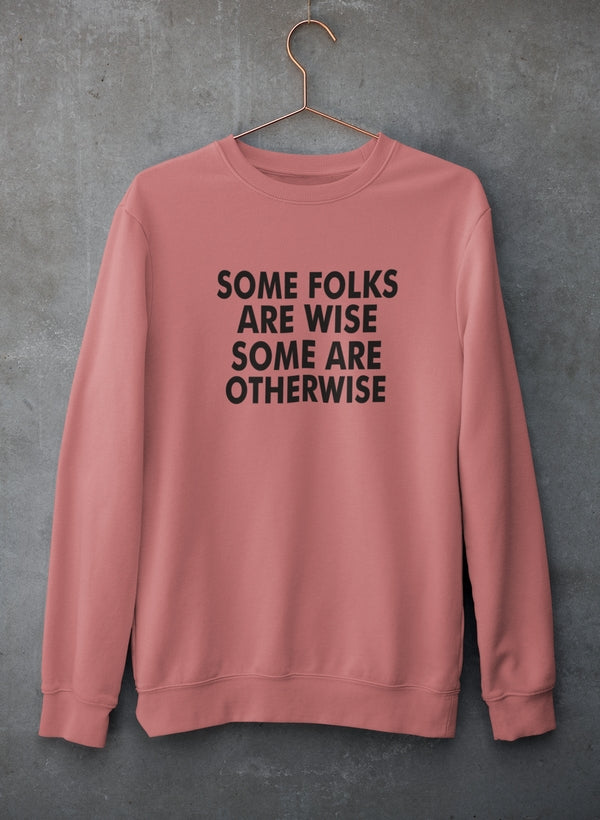 Some Folks Are Wise Some Are Otherwise Sweat Shirt featuring a unique artistic design, cozy fleece lining, and adjustable cuffs.