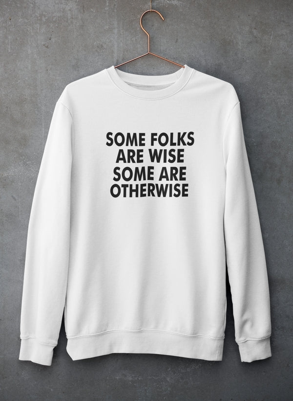 Some Folks Are Wise Some Are Otherwise Sweat Shirt featuring a unique artistic design, cozy fleece lining, and adjustable cuffs.