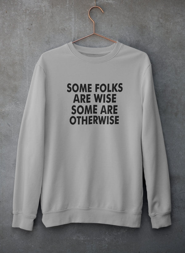 Some Folks Are Wise Some Are Otherwise Sweat Shirt featuring a unique artistic design, cozy fleece lining, and adjustable cuffs.