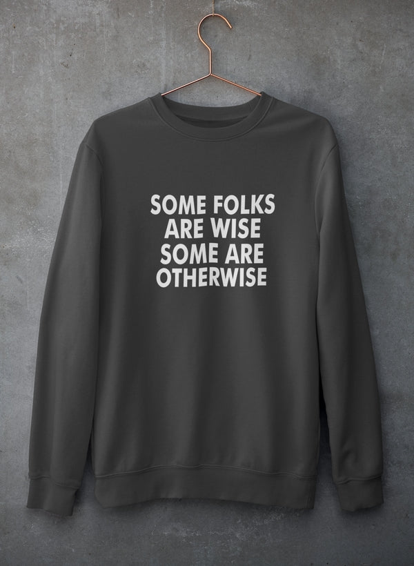 Some Folks Are Wise Some Are Otherwise Sweat Shirt featuring a unique artistic design, cozy fleece lining, and adjustable cuffs.