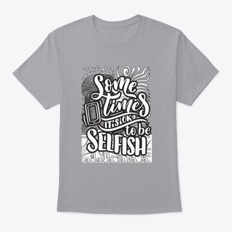 A stylish grey T-shirt featuring the inspirational quote 'Sometimes It's Okay To Be Selfish' in bold lettering, made from soft cotton fabric.