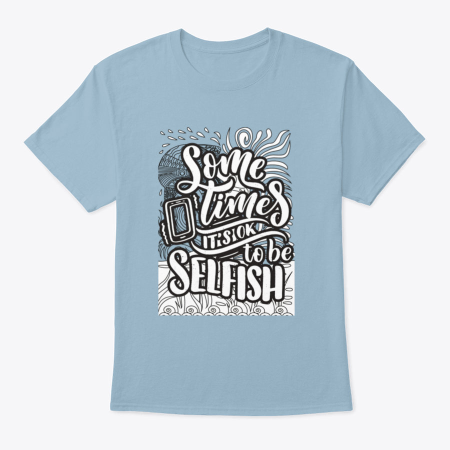 A stylish grey T-shirt featuring the inspirational quote 'Sometimes It's Okay To Be Selfish' in bold lettering, made from soft cotton fabric.