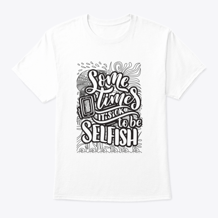 A stylish grey T-shirt featuring the inspirational quote 'Sometimes It's Okay To Be Selfish' in bold lettering, made from soft cotton fabric.