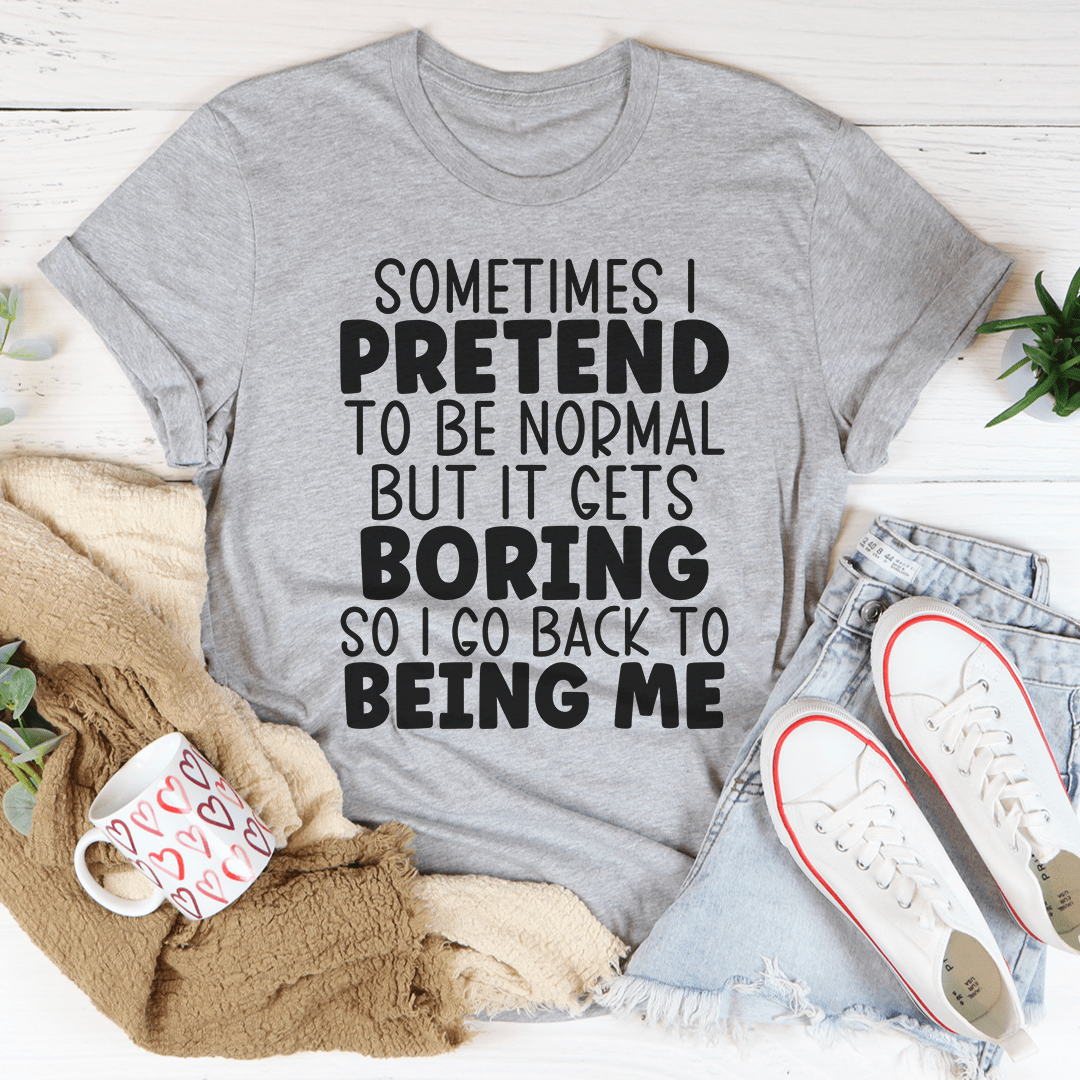 A comfortable and stylish Sometimes I Pretend To Be Normal T-Shirt made from soft ring-spun cotton, featuring a humorous statement.