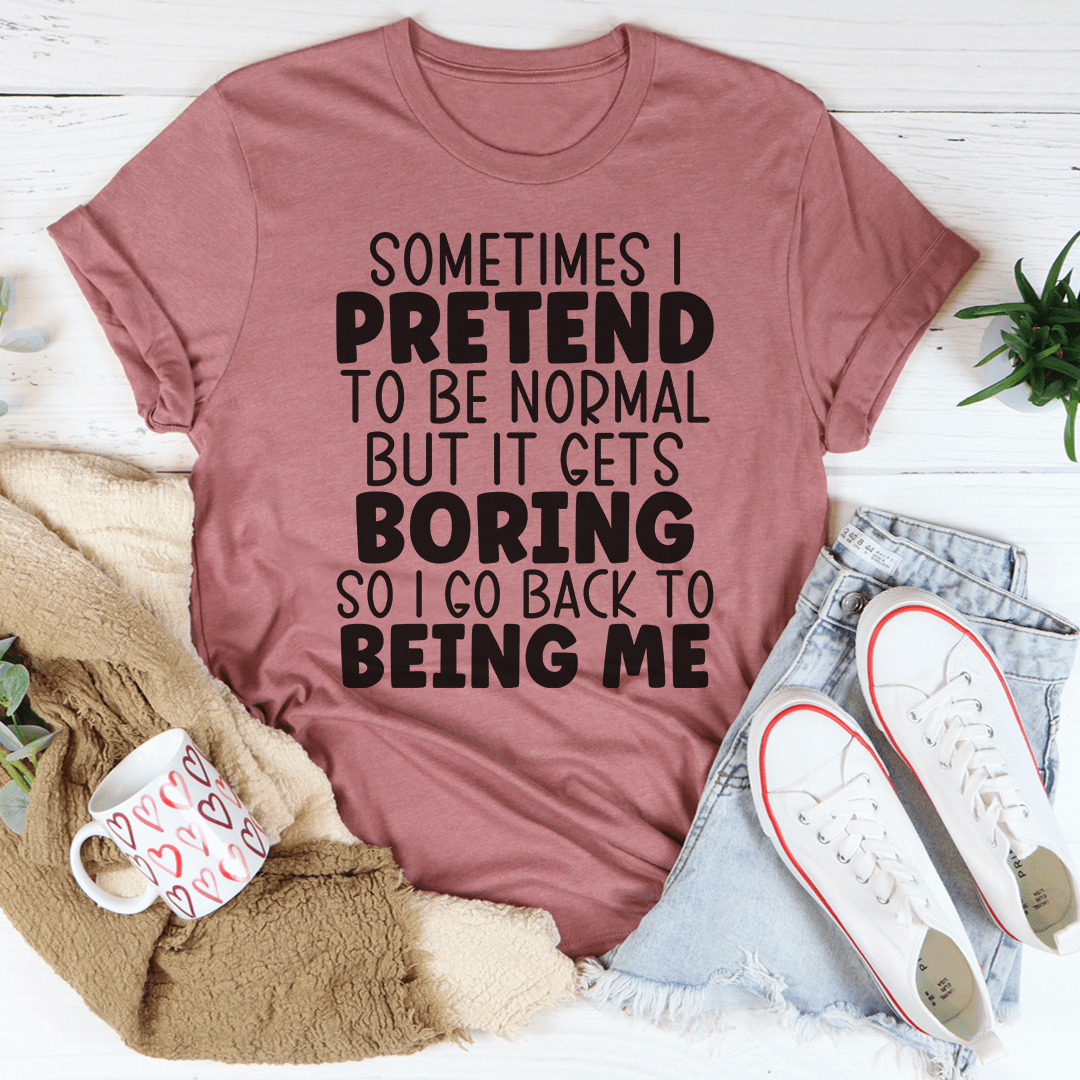 A comfortable and stylish Sometimes I Pretend To Be Normal T-Shirt made from soft ring-spun cotton, featuring a humorous statement.