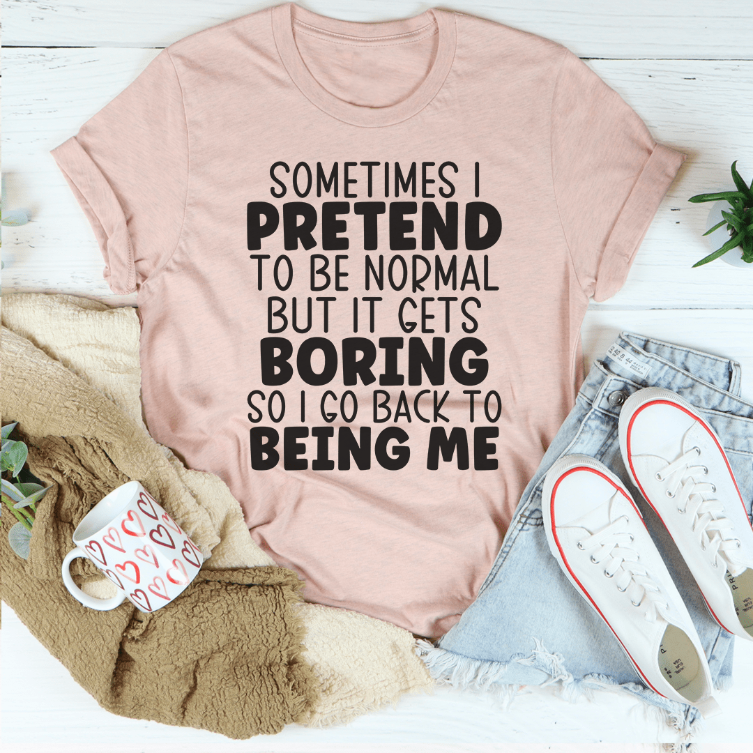 A comfortable and stylish Sometimes I Pretend To Be Normal T-Shirt made from soft ring-spun cotton, featuring a humorous statement.