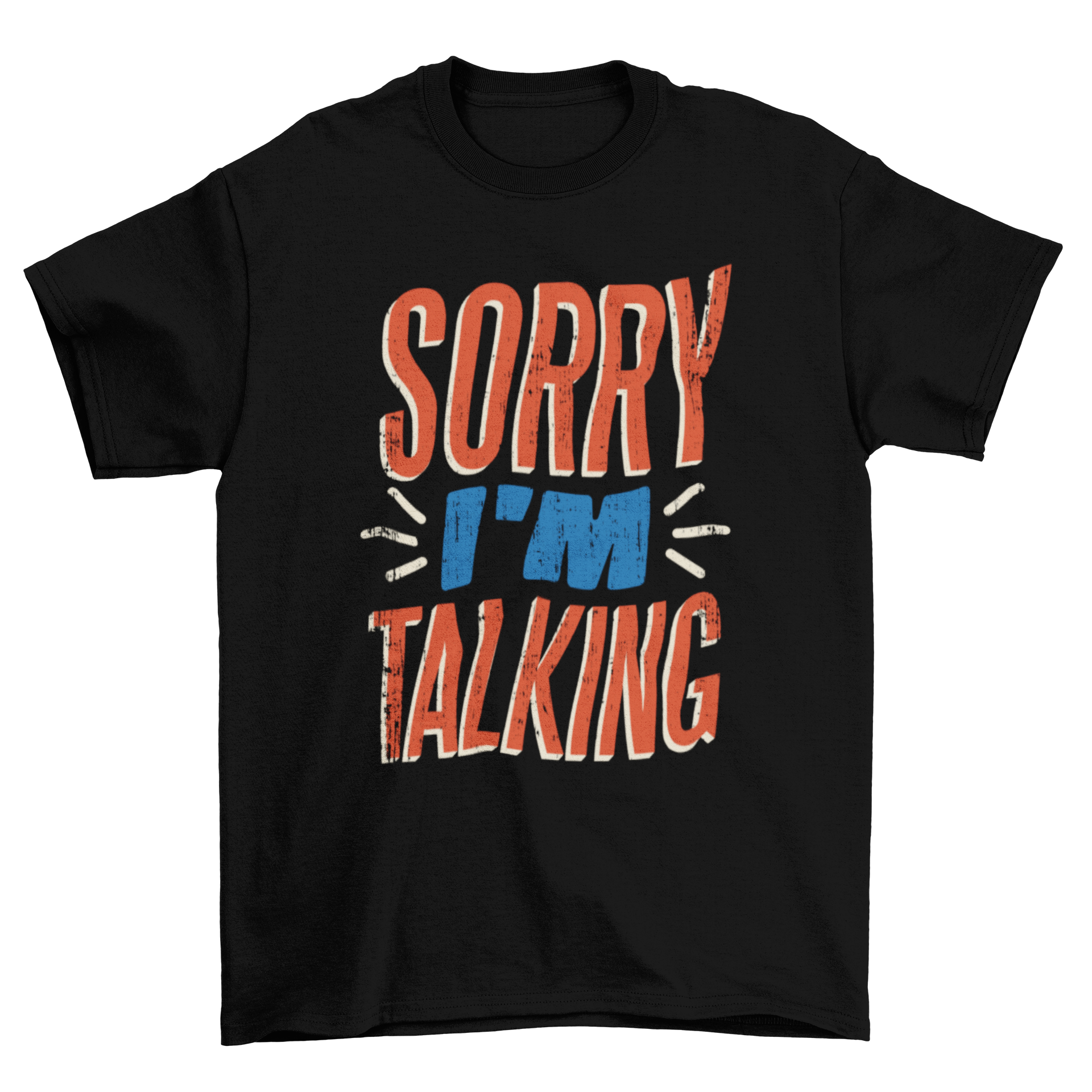 A stylish t-shirt featuring the quote 'Sorry I'm Talking' in bold lettering, perfect for casual wear.