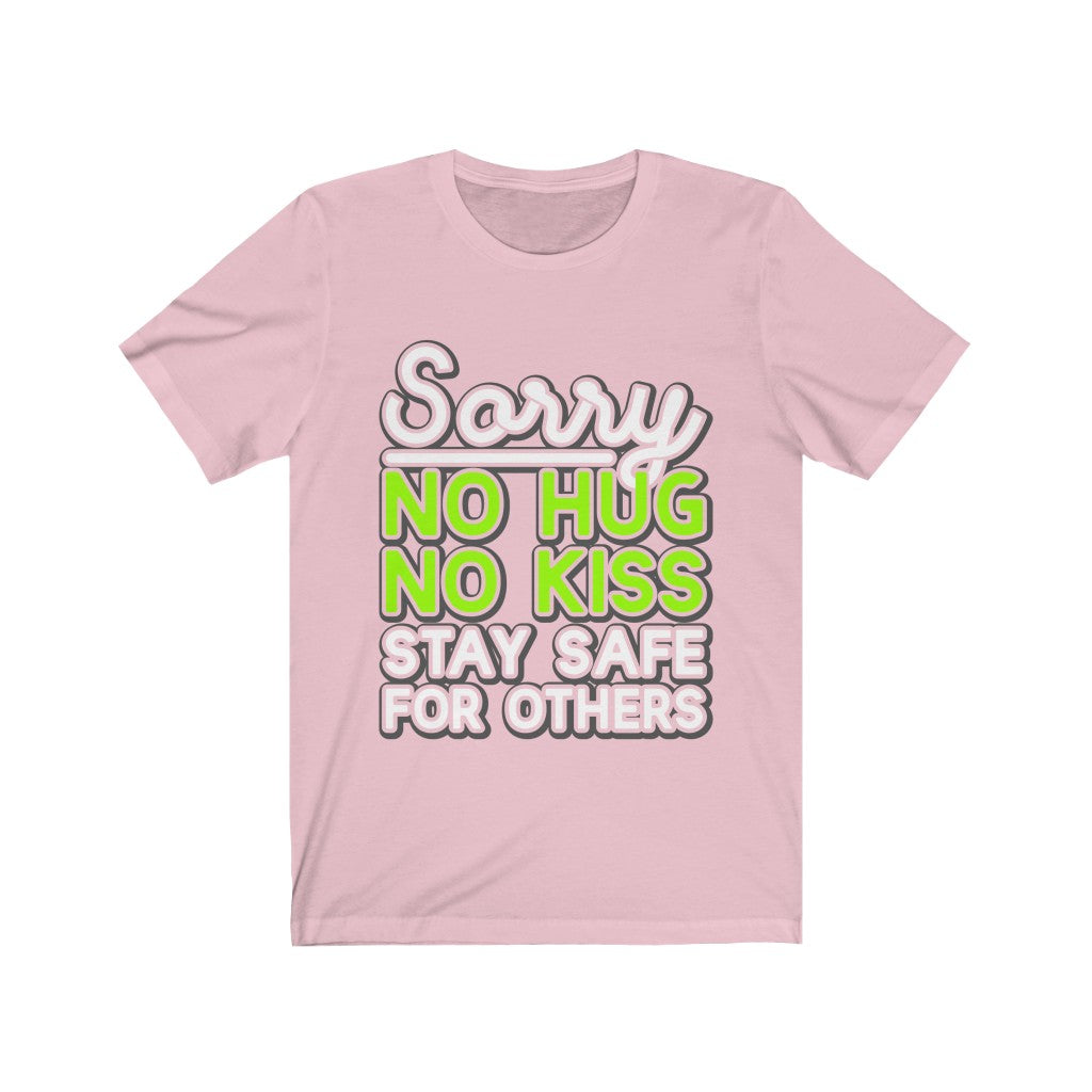 A stylish Sorry No Hug No Kiss Stay Safe for Others T-Shirt made from soft cotton, featuring a modern retail fit and a light fabric design.