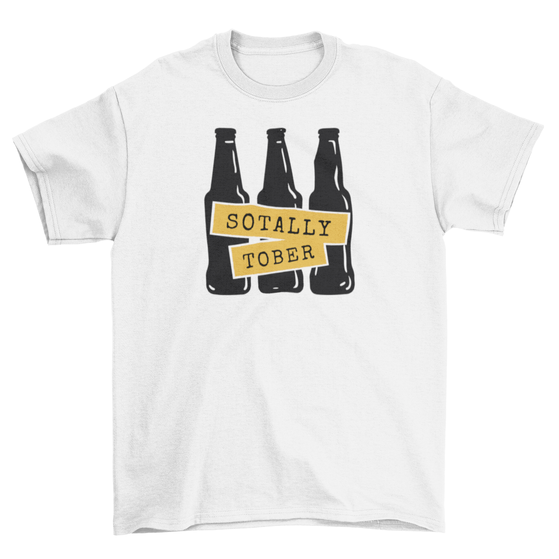 Sotally Tober t-shirt featuring three beer bottles and humorous quote.