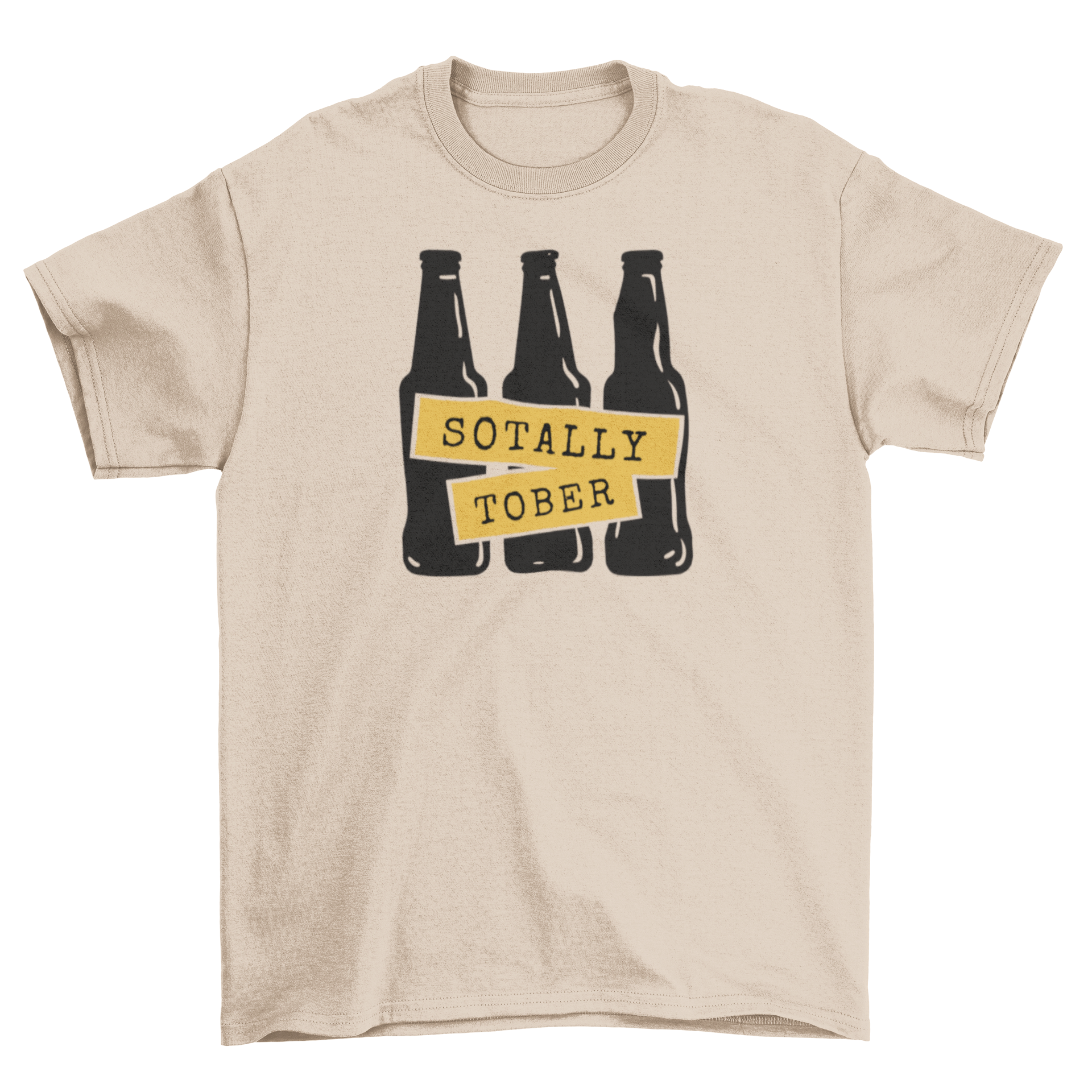 Sotally Tober t-shirt featuring three beer bottles and humorous quote.