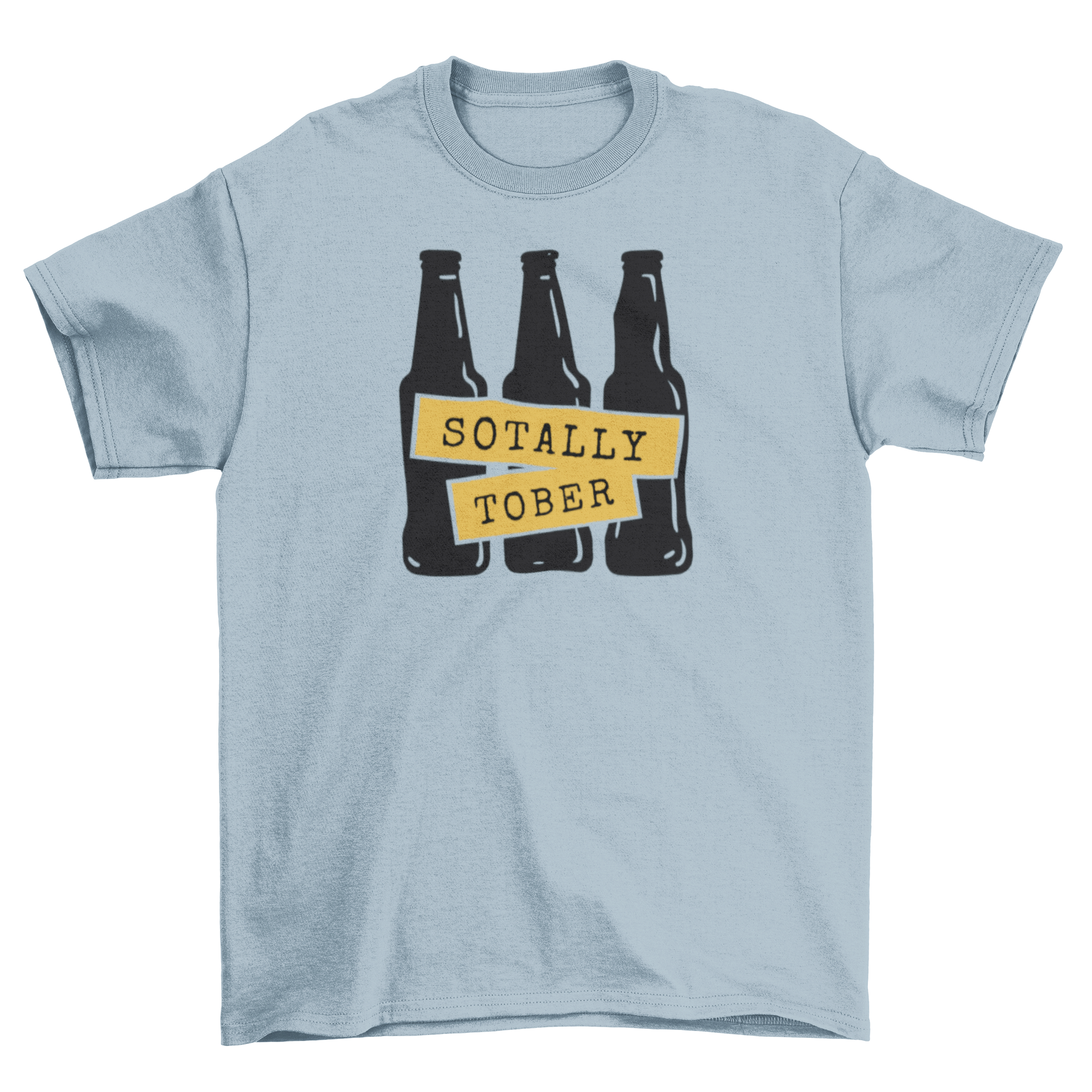 Sotally Tober t-shirt featuring three beer bottles and humorous quote.