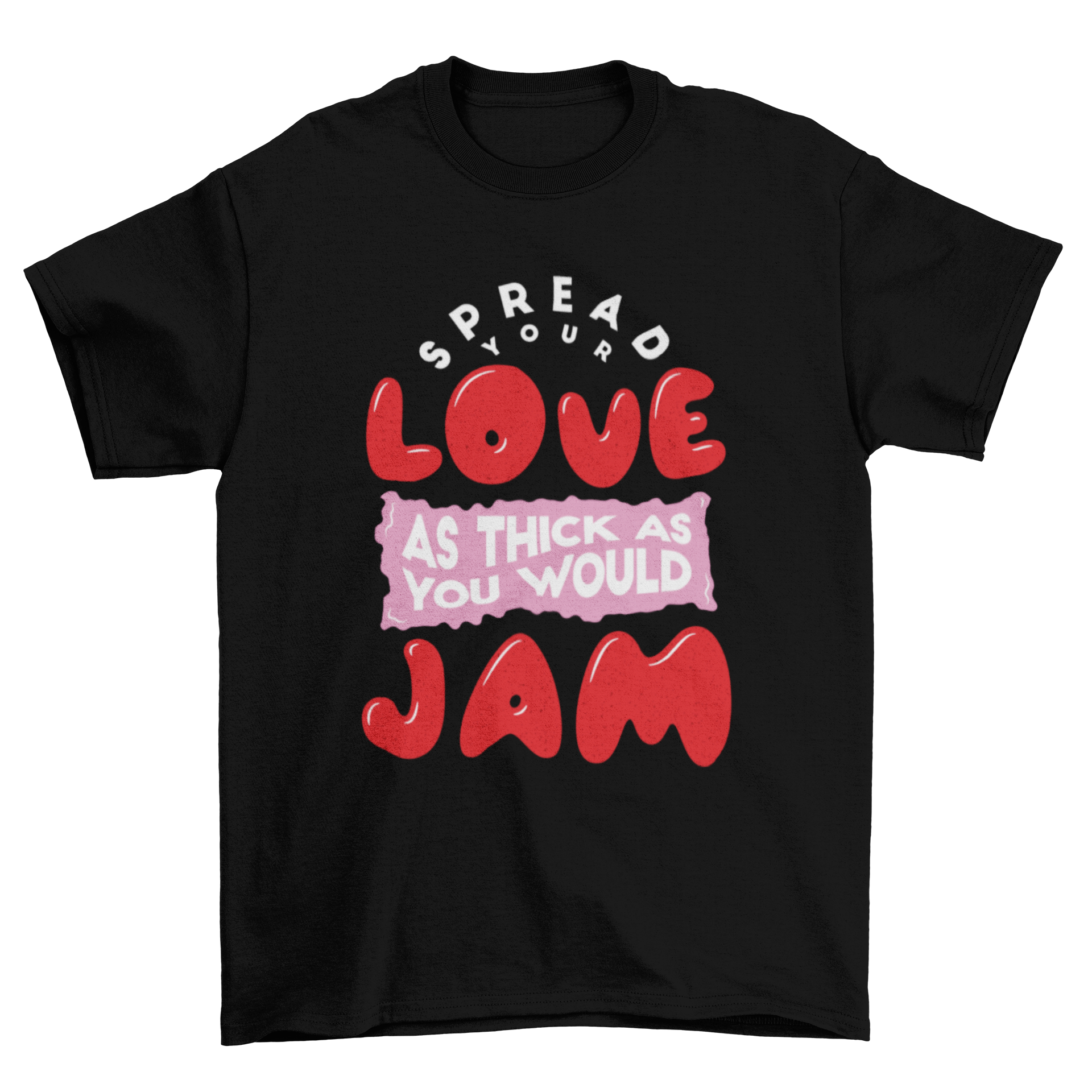 A humorous t-shirt featuring the quote 'Spread your love as thick as you would jam' in a stylish font.