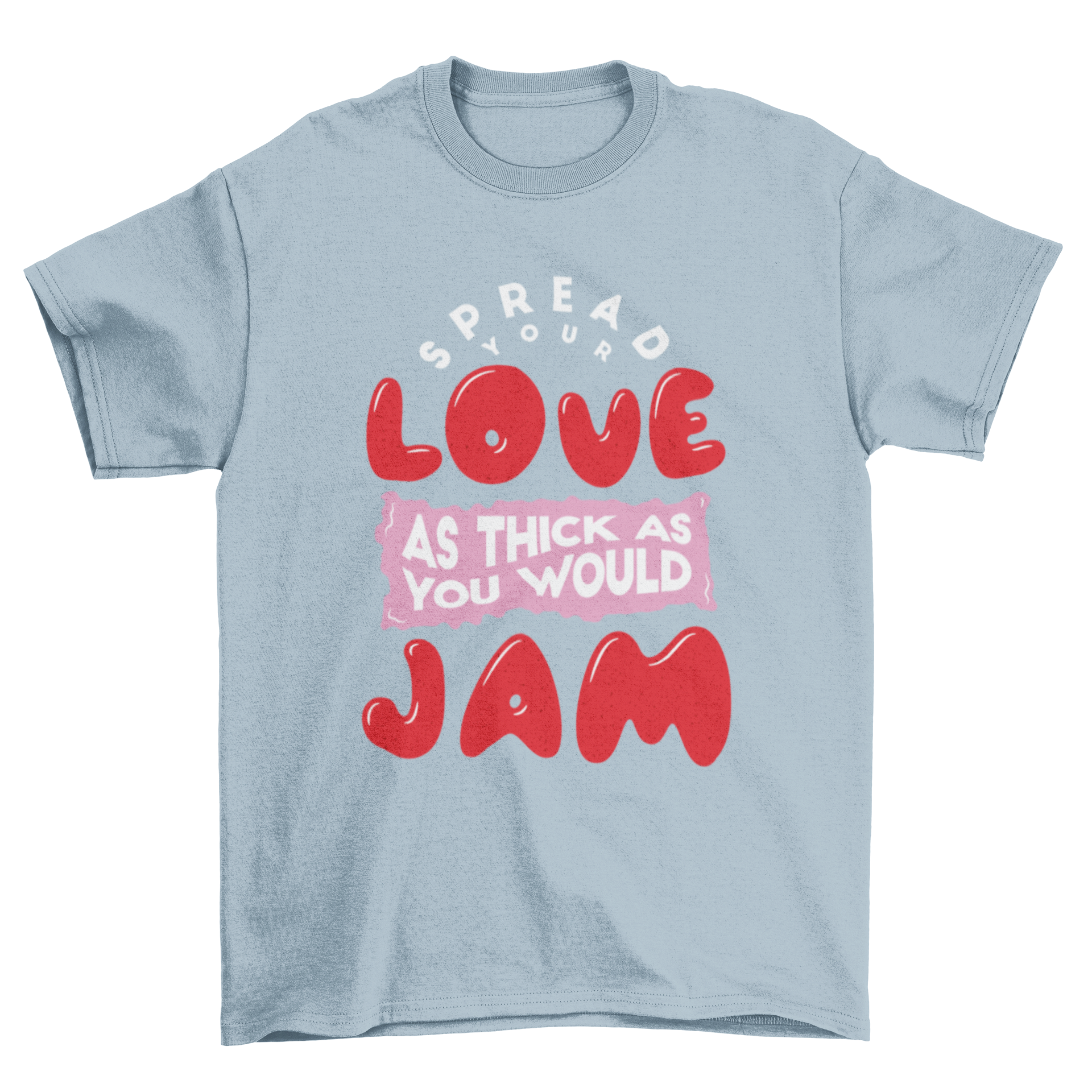 A humorous t-shirt featuring the quote 'Spread your love as thick as you would jam' in a stylish font.