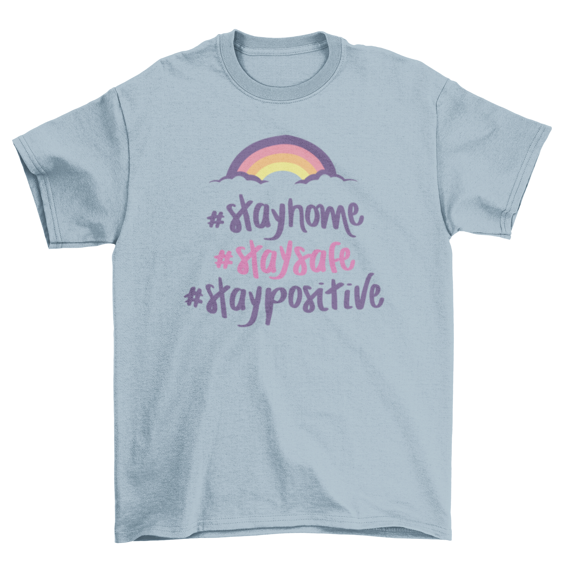 A stylish Stay Home T-shirt featuring the quote '#Stay home #Staysafe #Staypositive' in a modern font.