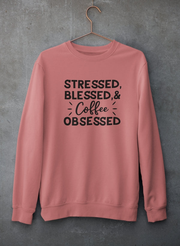 Cozy Stressed Blessed & Coffee Obsessed Sweat Shirt in a stylish design, perfect for coffee lovers.