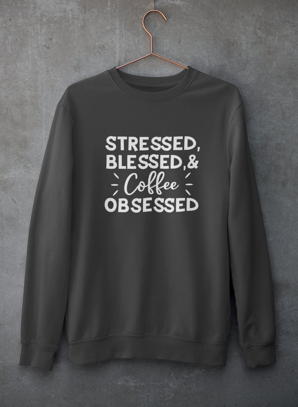 Cozy Stressed Blessed & Coffee Obsessed Sweat Shirt in a stylish design, perfect for coffee lovers.