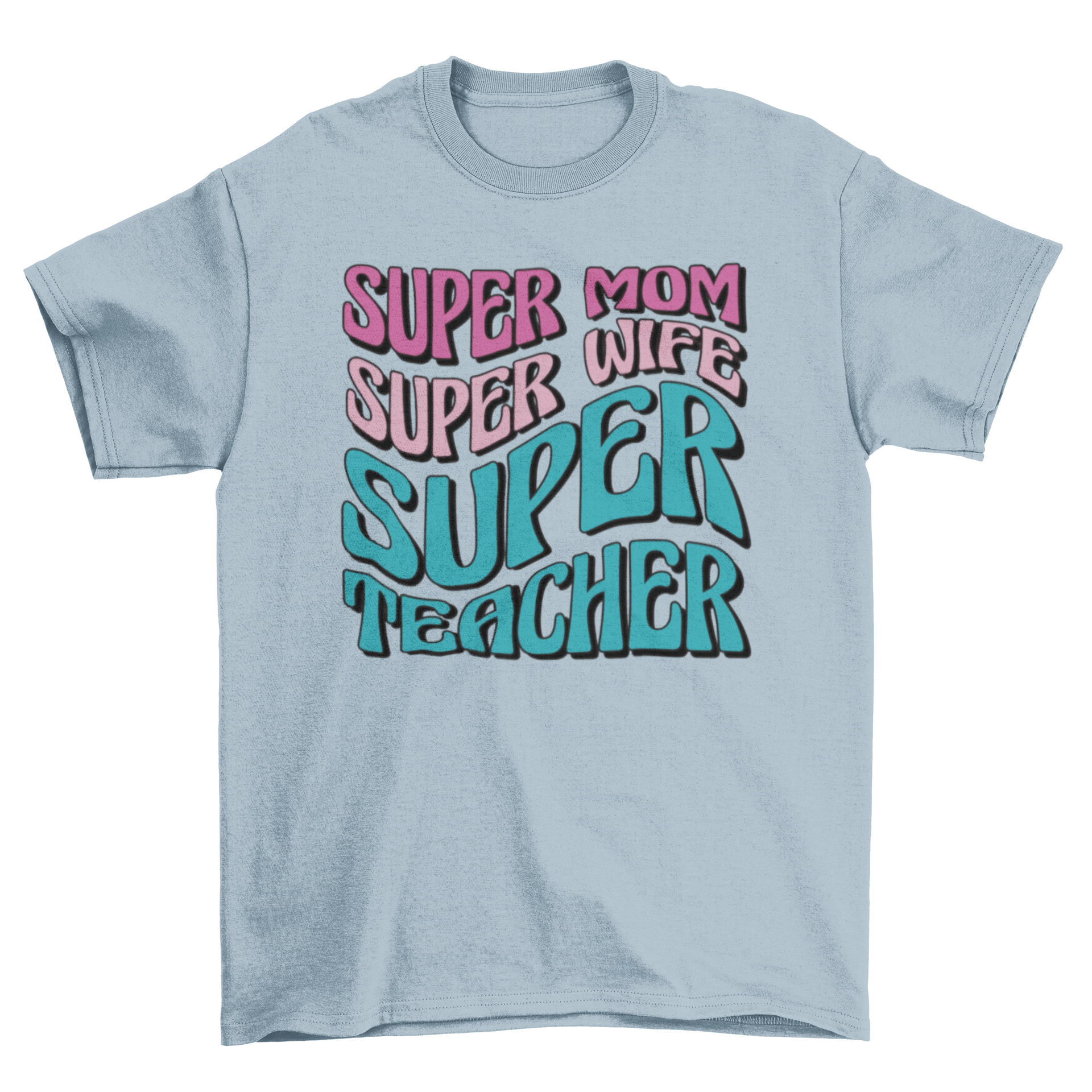 A stylish t-shirt featuring the quote 'Super mom, super wife, super teacher' in bold letters, perfect for educators.