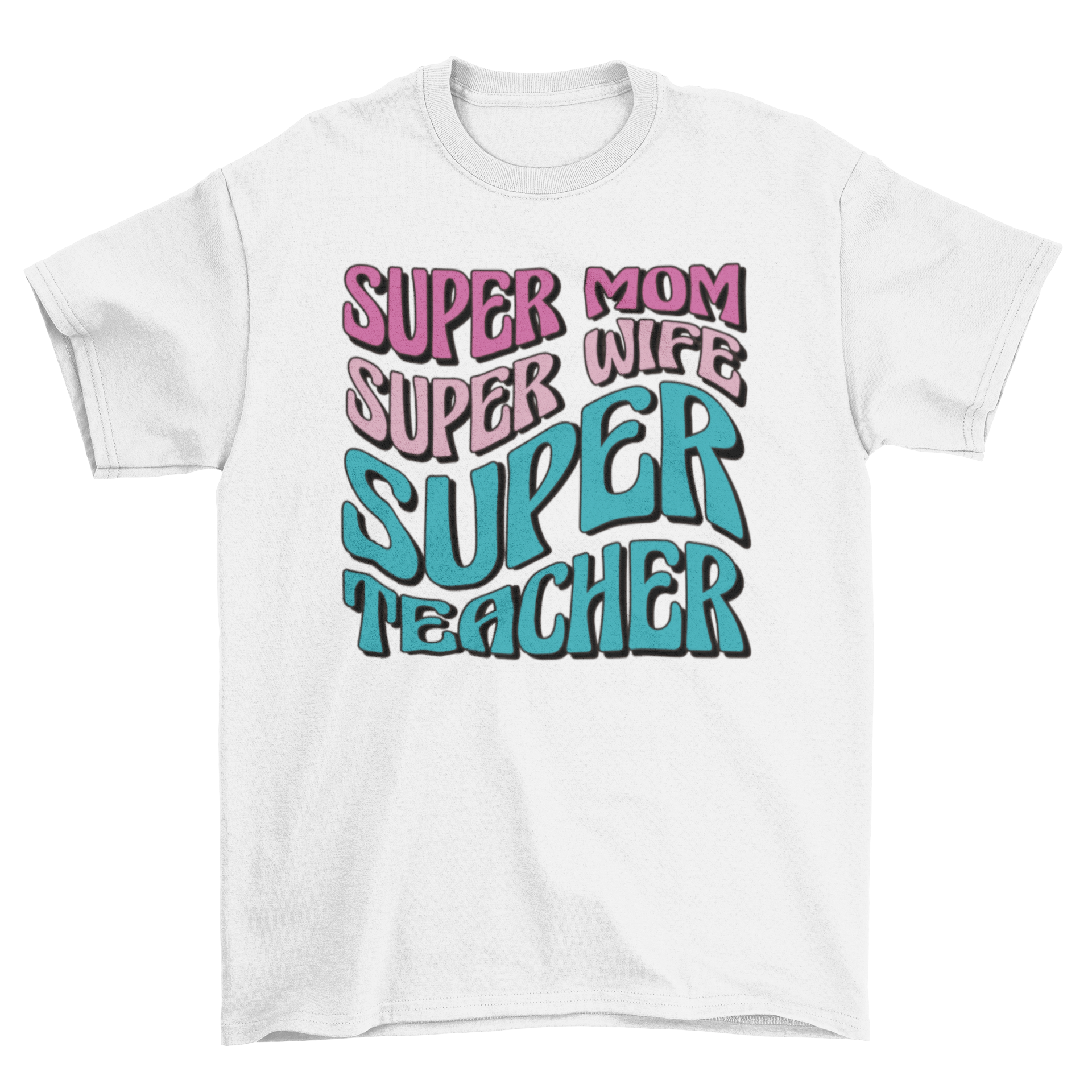 A stylish t-shirt featuring the quote 'Super mom, super wife, super teacher' in bold letters, perfect for educators.