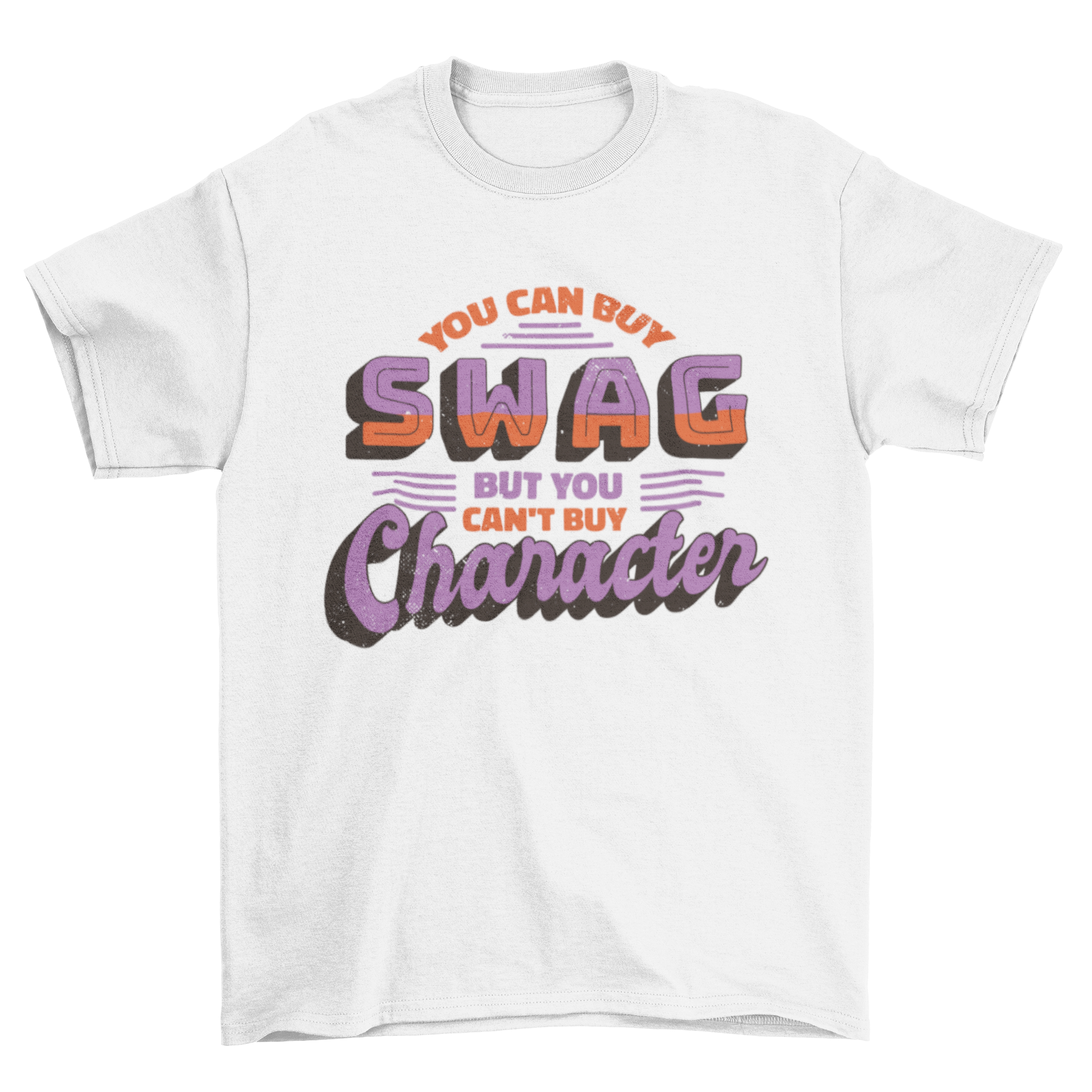 A stylish t-shirt featuring the quote 'You can buy swag but you can't buy character' in bold typography.