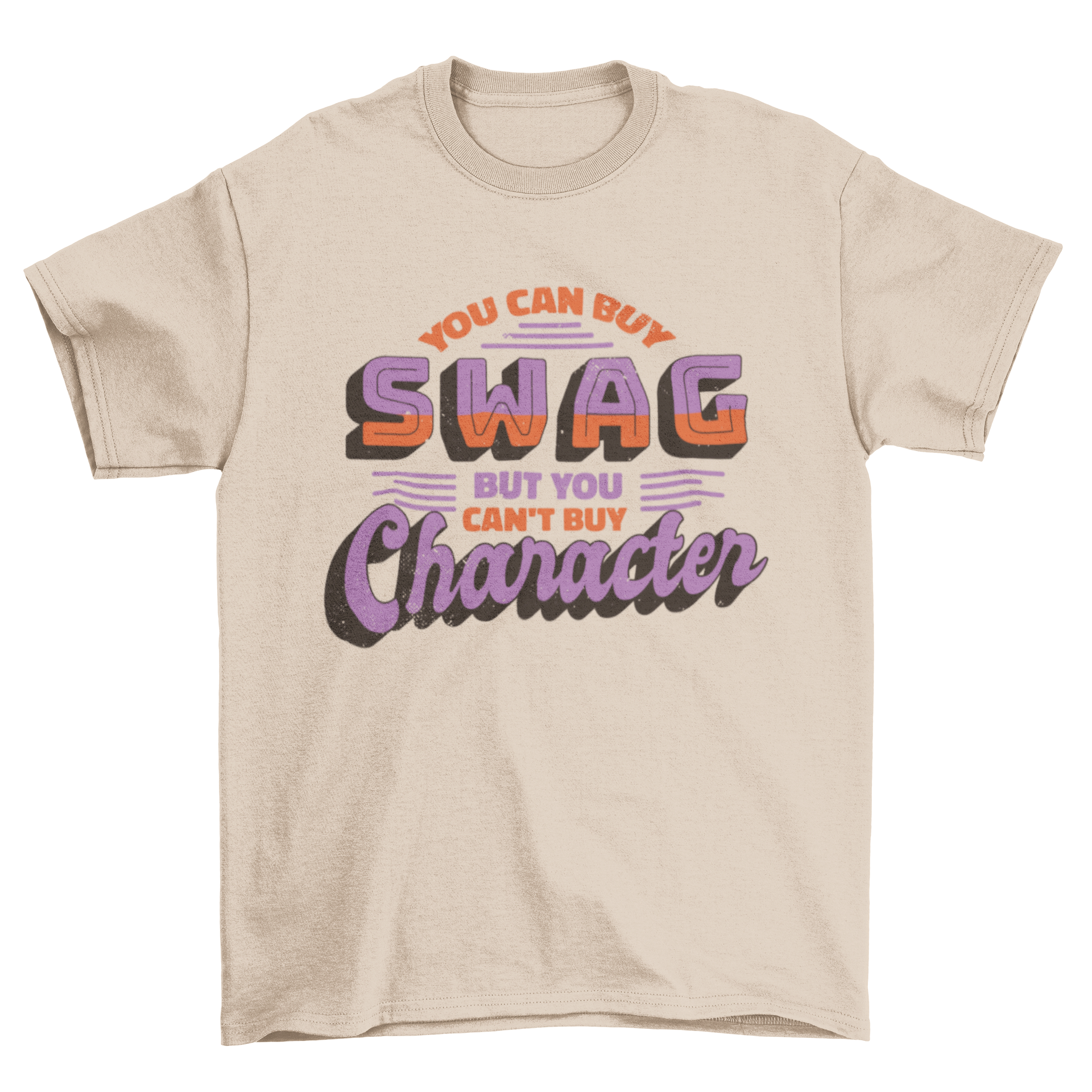 A stylish t-shirt featuring the quote 'You can buy swag but you can't buy character' in bold typography.