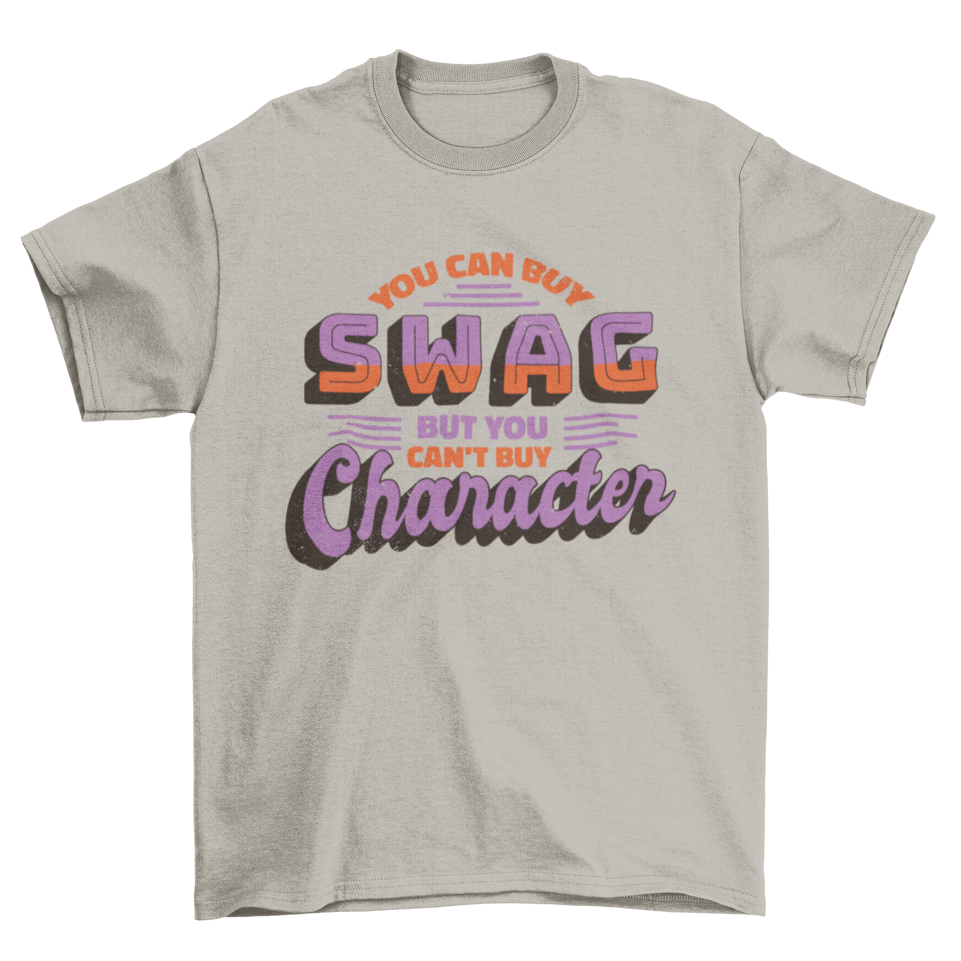 A stylish t-shirt featuring the quote 'You can buy swag but you can't buy character' in bold typography.