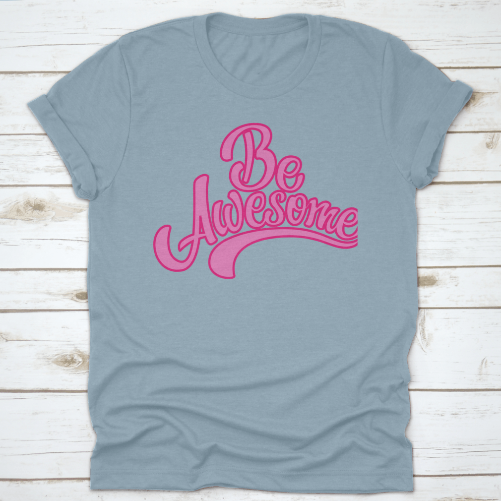 A stylish T-shirt featuring the motivational text 'Be Awesome' in a bold graphic design, made from soft cotton fabric.