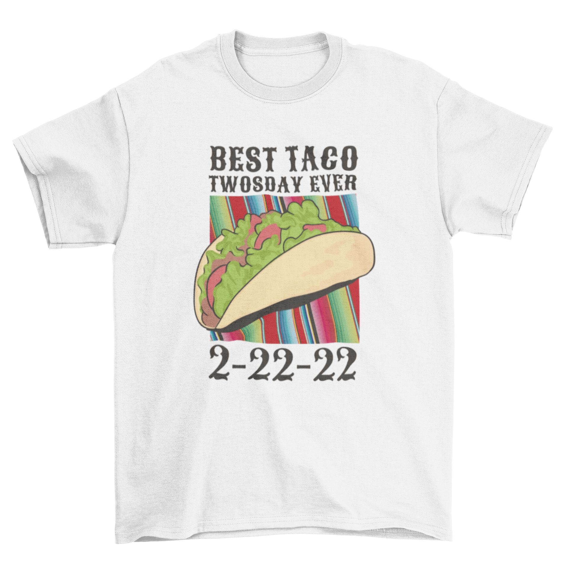 A stylish t-shirt featuring a colorful taco graphic and the quote 'Best taco twosday ever. 2-22-22.'