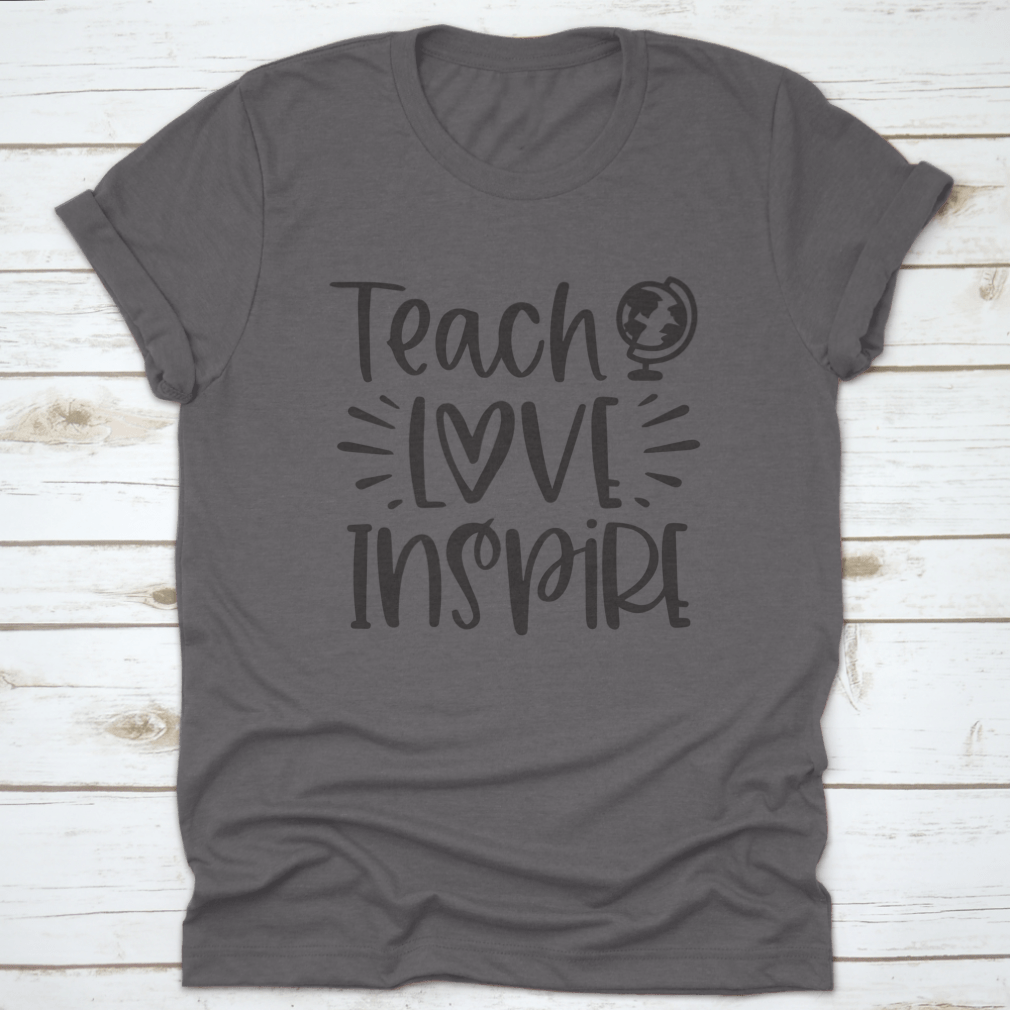 A comfortable Teach Love Inspire T-Shirt made from 100% cotton, featuring an inspirational design.