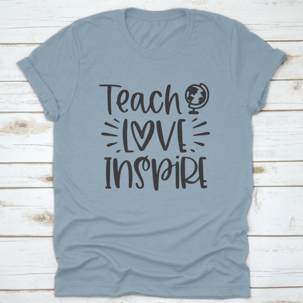 A comfortable Teach Love Inspire T-Shirt made from 100% cotton, featuring an inspirational design.