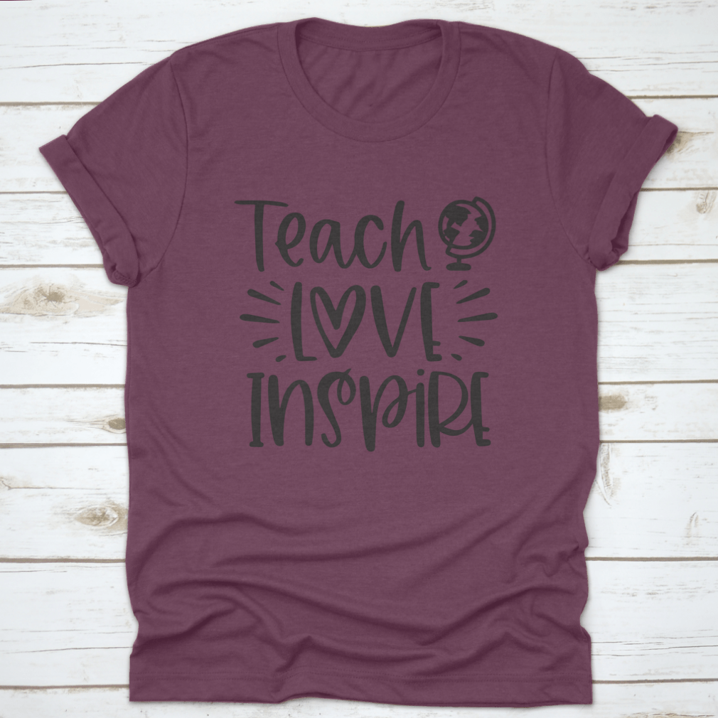 A comfortable Teach Love Inspire T-Shirt made from 100% cotton, featuring an inspirational design.